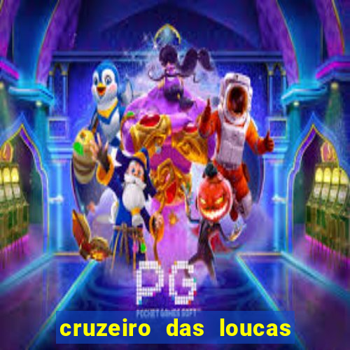 cruzeiro das loucas onde assistir